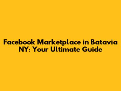 Facebook Marketplace in Batavia NY: Your Ultimate Guide