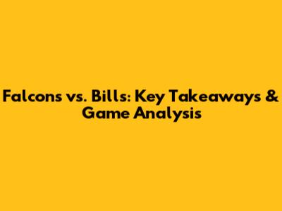 Falcons vs. Bills: Key Takeaways & Game Analysis