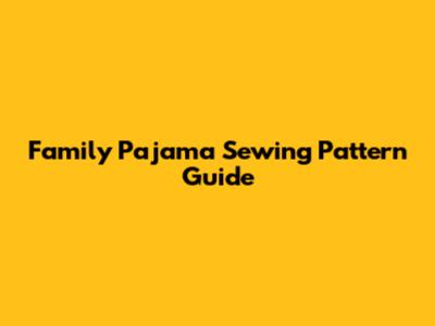 Family Pajama Sewing Pattern Guide