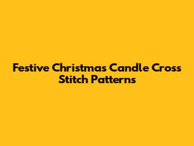 Festive Christmas Candle Cross Stitch Patterns