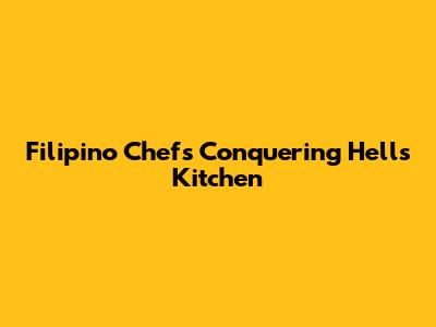 Filipino Chefs Conquering Hell's Kitchen