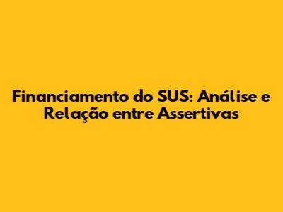Financiamento do SUS: Análise e Relação entre Assertivas