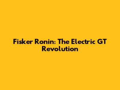 Fisker Ronin: The Electric GT Revolution