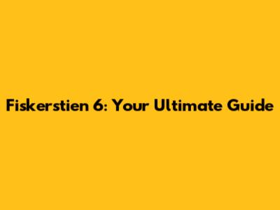 Fiskerstien 6: Your Ultimate Guide