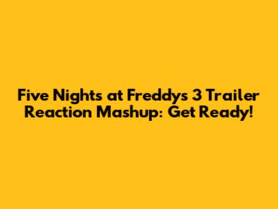Five Nights at Freddy's 3 Trailer Reaction Mashup: Get Ready!