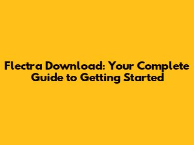 Flectra Download: Your Complete Guide to Getting Started