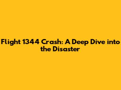 Flight 1344 Crash: A Deep Dive into the Disaster