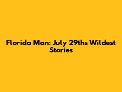 Florida Man: July 29th's Wildest Stories