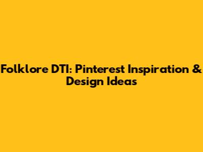 Folklore DTI: Pinterest Inspiration & Design Ideas