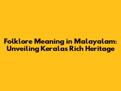 Folklore Meaning in Malayalam: Unveiling Kerala's Rich Heritage
