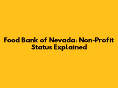 Food Bank of Nevada: Non-Profit Status Explained