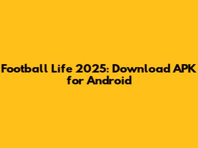Football Life 2025: Download APK for Android
