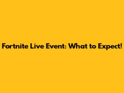 Fortnite Live Event: What to Expect!