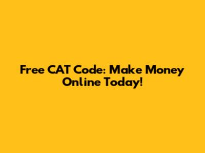 Free CAT Code: Make Money Online Today!