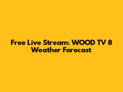 Free Live Stream: WOOD TV 8 Weather Forecast