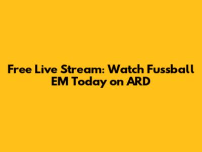 Free Live Stream: Watch Fussball EM Today on ARD
