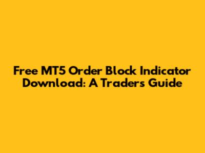 Free MT5 Order Block Indicator Download: A Trader's Guide