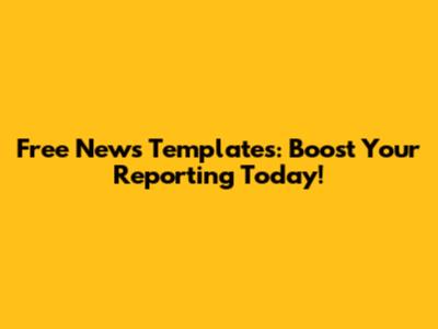 Free News Templates: Boost Your Reporting Today!