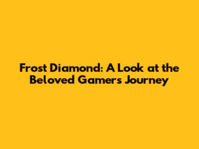 Frost Diamond: A Look at the Beloved Gamer's Journey