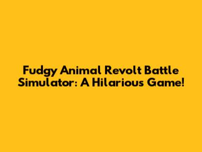Fudgy Animal Revolt Battle Simulator: A Hilarious Game!