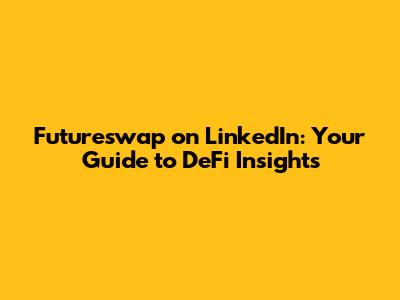 Futureswap on LinkedIn: Your Guide to DeFi Insights