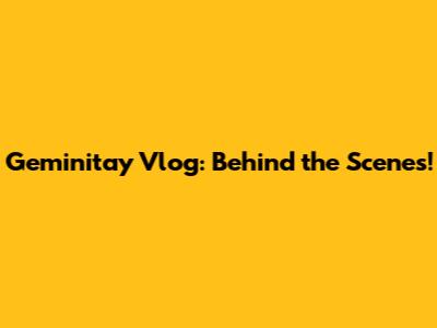 Geminitay Vlog: Behind the Scenes!