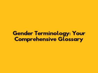 Gender Terminology: Your Comprehensive Glossary