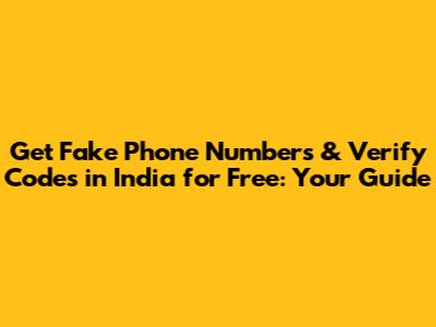 Get Fake Phone Numbers & Verify Codes in India for Free: Your Guide