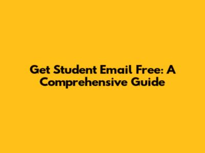 Get Student Email Free: A Comprehensive Guide