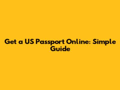 Get a US Passport Online: Simple Guide