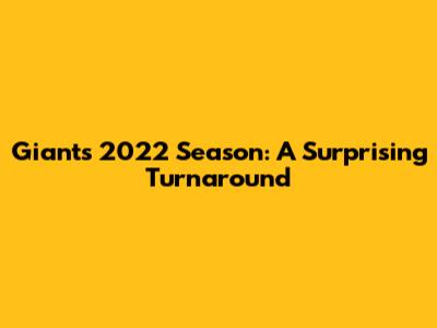 Giants' 2022 Season: A Surprising Turnaround