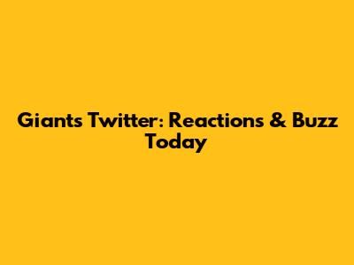 Giants Twitter: Reactions & Buzz Today