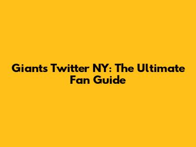 Giants Twitter NY: The Ultimate Fan Guide