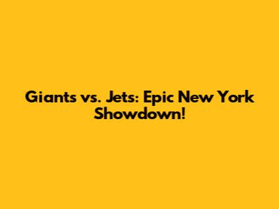 Giants vs. Jets: Epic New York Showdown!