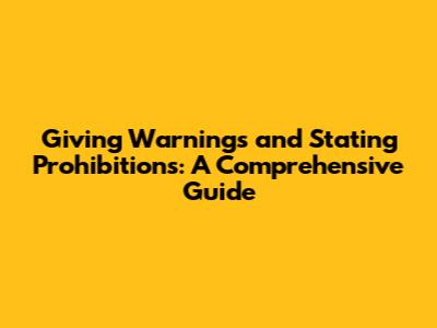 Giving Warnings and Stating Prohibitions: A Comprehensive Guide