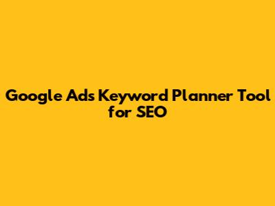 Google Ads Keyword Planner Tool for SEO