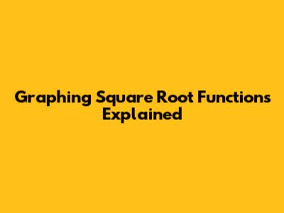Graphing Square Root Functions Explained