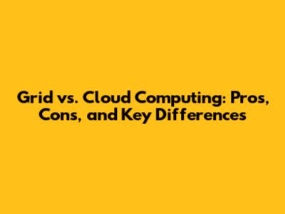Grid vs. Cloud Computing: Pros, Cons, and Key Differences