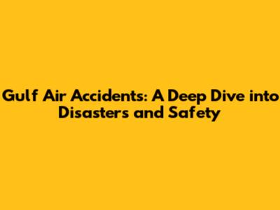 Gulf Air Accidents: A Deep Dive into Disasters and Safety