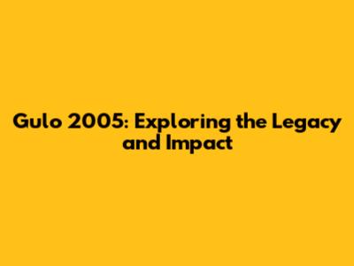 Gulo 2005: Exploring the Legacy and Impact