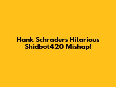 Hank Schrader's Hilarious Shidbot420 Mishap!