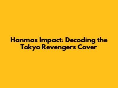 Hanma's Impact: Decoding the Tokyo Revengers Cover