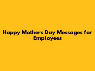 Happy Mother's Day Messages for Employees