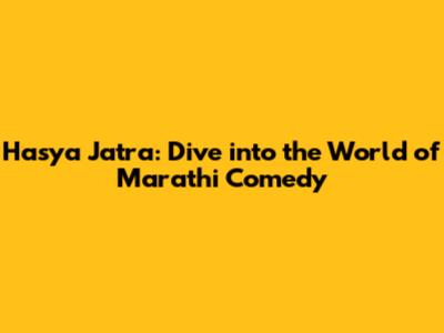 Hasya Jatra: Dive into the World of Marathi Comedy