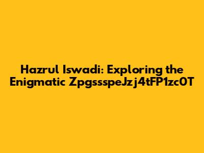 Hazrul Iswadi: Exploring the Enigmatic ZpgssspeJzj4tFP1zc0T
