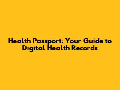 Health Passport: Your Guide to Digital Health Records