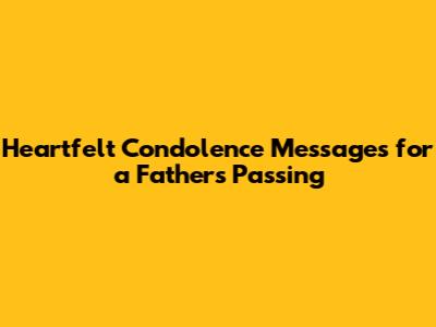 Heartfelt Condolence Messages for a Father's Passing