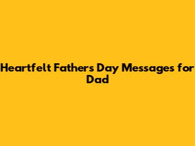Heartfelt Father's Day Messages for Dad