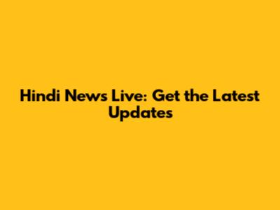 Hindi News Live: Get the Latest Updates