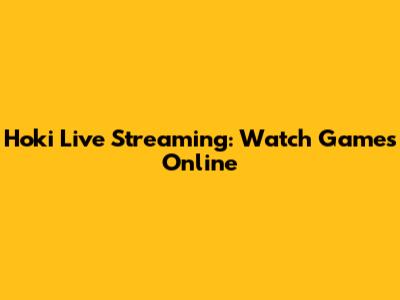 Hoki Live Streaming: Watch Games Online